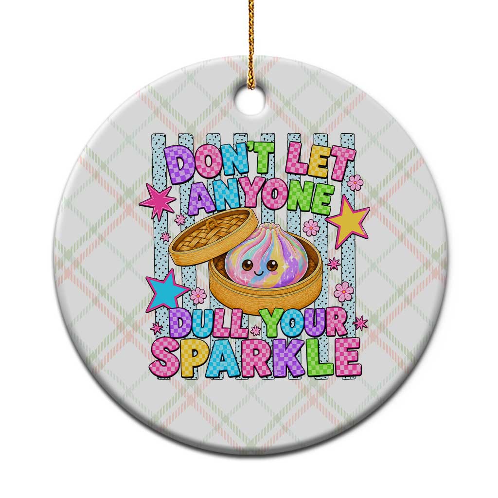 Squishy Lovers Ceramic Ornament Dont Let Anyone Dull Your Sparkle Cute Rainbow Dumpling Graphic