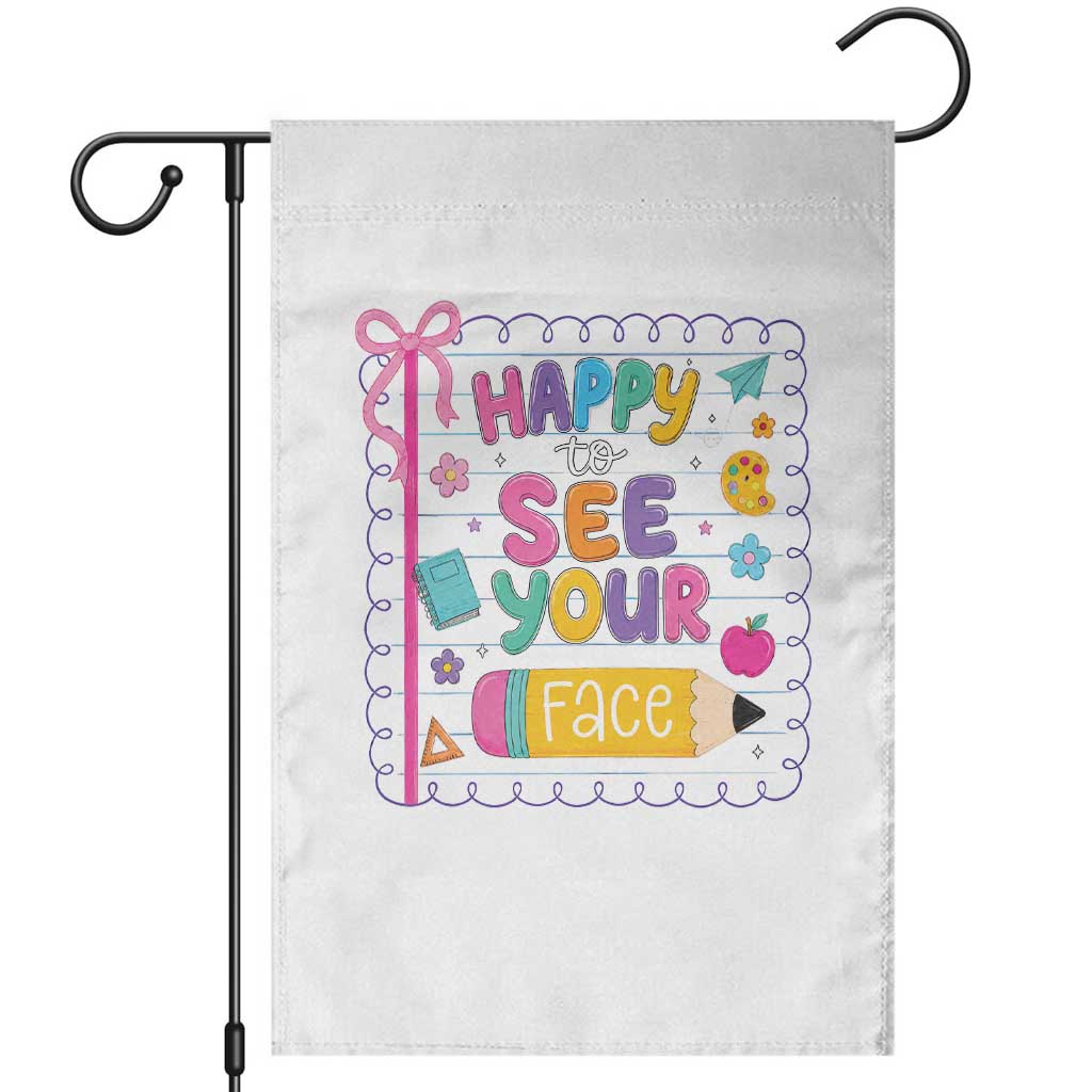 Happy To See Your Face Cute Teacher Back To School Graphic Garden Flag TS10 White Print Your Wear