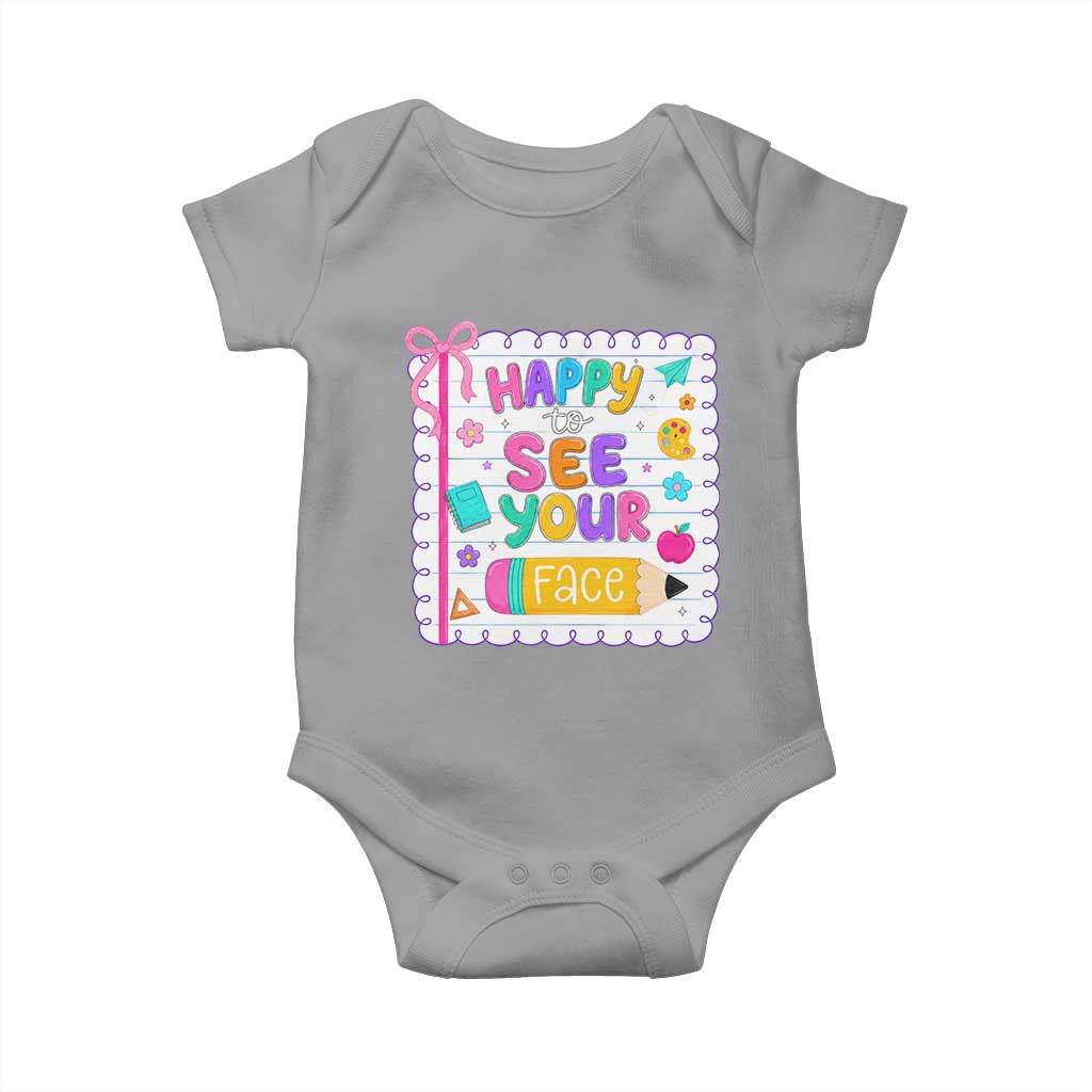 Happy To See Your Face Cute Teacher Back To School Graphic Baby Onesie TS10 Sport Gray Print Your Wear