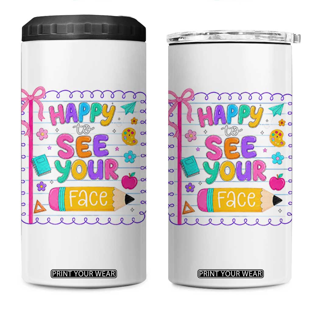 Happy To See Your Face Cute Teacher Back To School Graphic 4 in 1 Can Cooler Tumbler TS10 One Size: 16 oz White Print Your Wear
