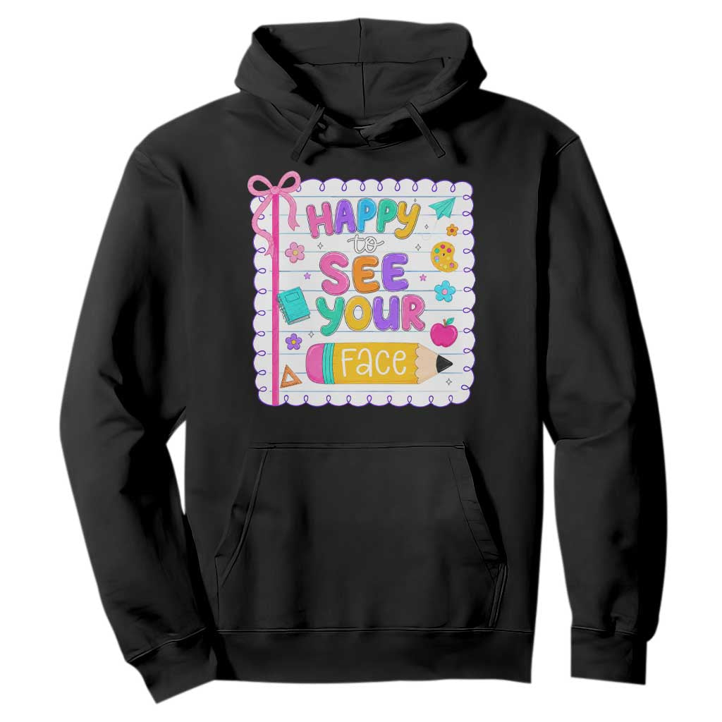 Happy To See Your Face Cute Teacher Back To School Graphic Hoodie TS10 Black Print Your Wear