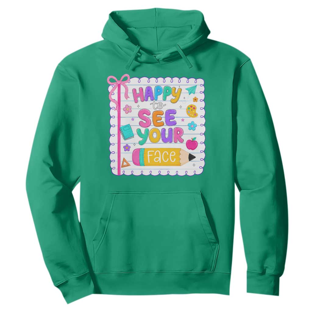 Happy To See Your Face Cute Teacher Back To School Graphic Hoodie TS10 Irish Green Print Your Wear