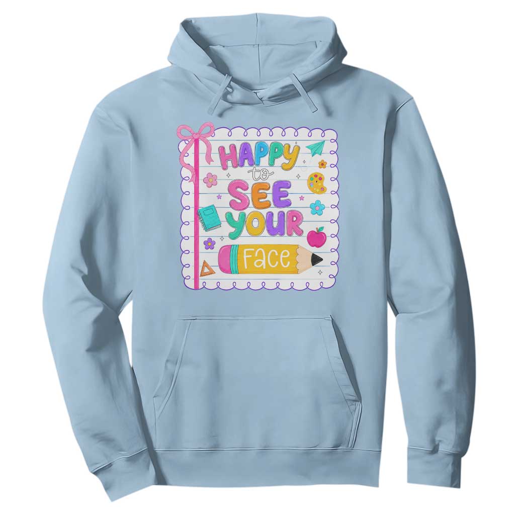 Happy To See Your Face Cute Teacher Back To School Graphic Hoodie TS10 Light Blue Print Your Wear