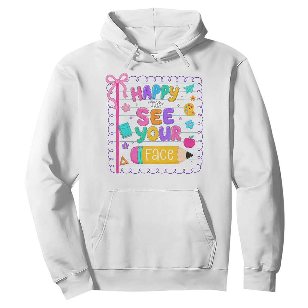 Happy To See Your Face Cute Teacher Back To School Graphic Hoodie TS10 White Print Your Wear