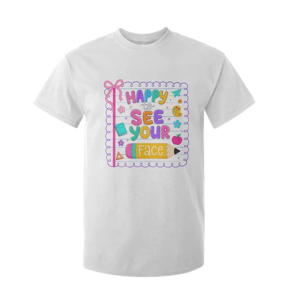 Happy To See Your Face Cute Teacher Back To School Graphic T Shirt For Kid TS10 White Print Your Wear