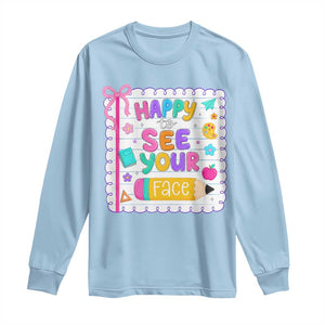 Happy To See Your Face Cute Teacher Back To School Graphic Long Sleeve Shirt TS10 Light Blue Print Your Wear