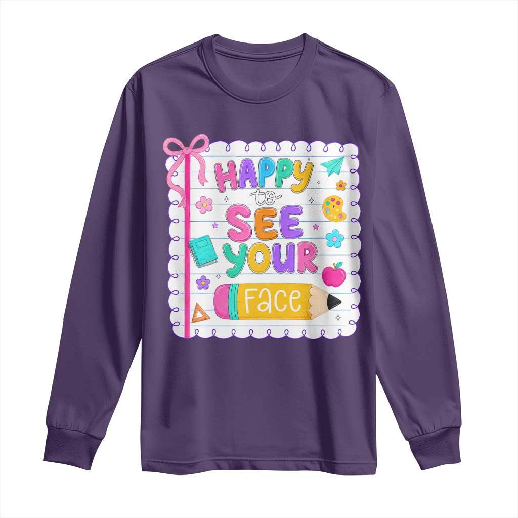Happy To See Your Face Cute Teacher Back To School Graphic Long Sleeve Shirt TS10 Purple Print Your Wear