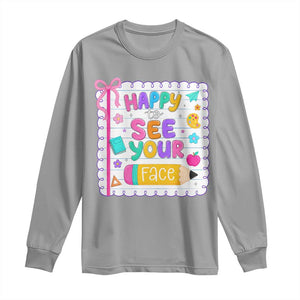 Happy To See Your Face Cute Teacher Back To School Graphic Long Sleeve Shirt TS10 Sport Gray Print Your Wear