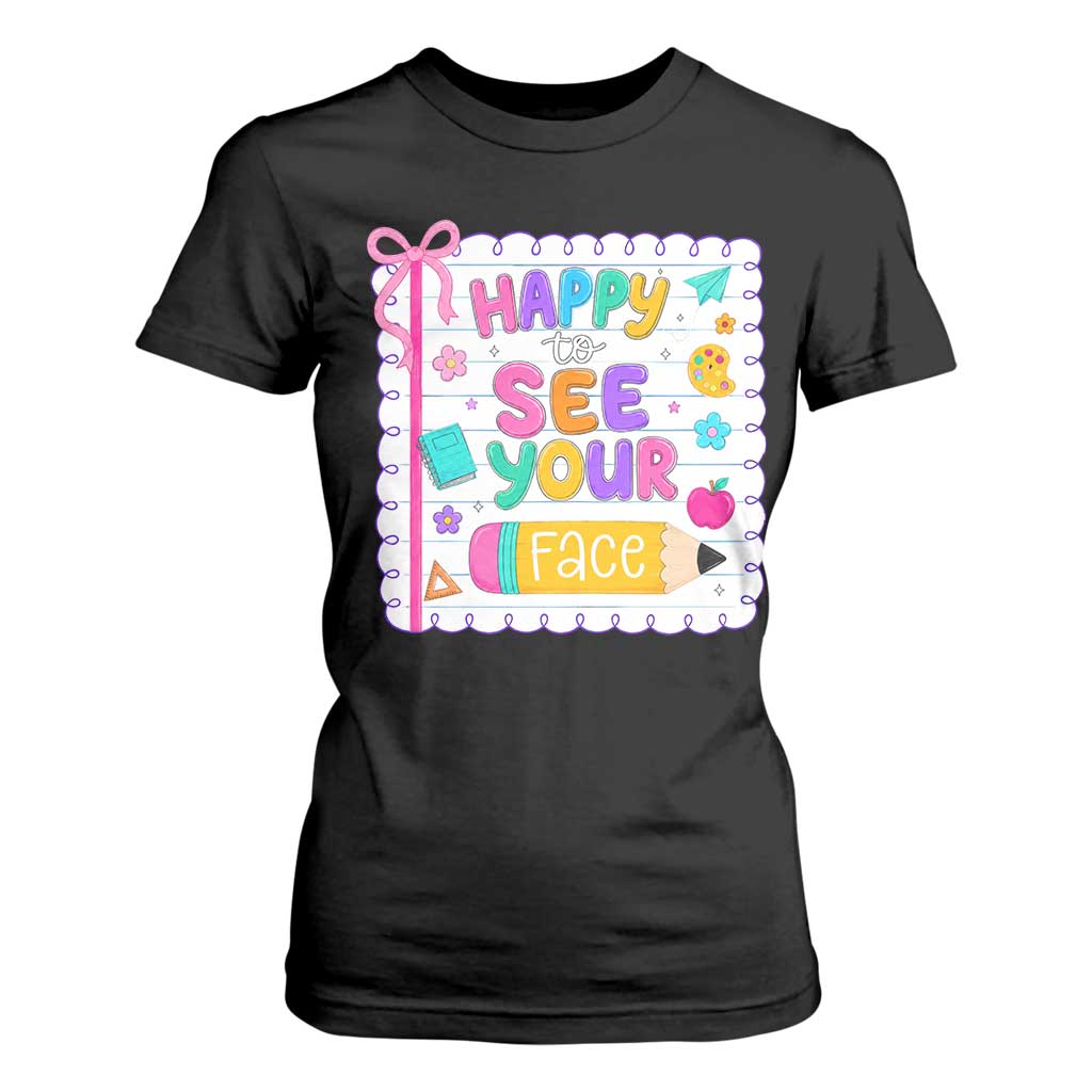 Happy To See Your Face Cute Teacher Back To School Graphic T Shirt For Women TS10 Black Print Your Wear
