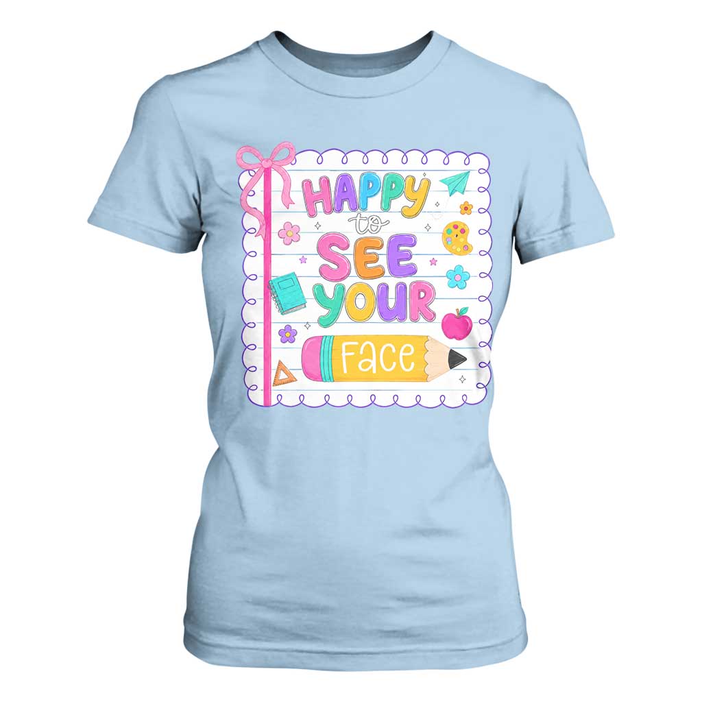 Happy To See Your Face Cute Teacher Back To School Graphic T Shirt For Women TS10 Light Blue Print Your Wear