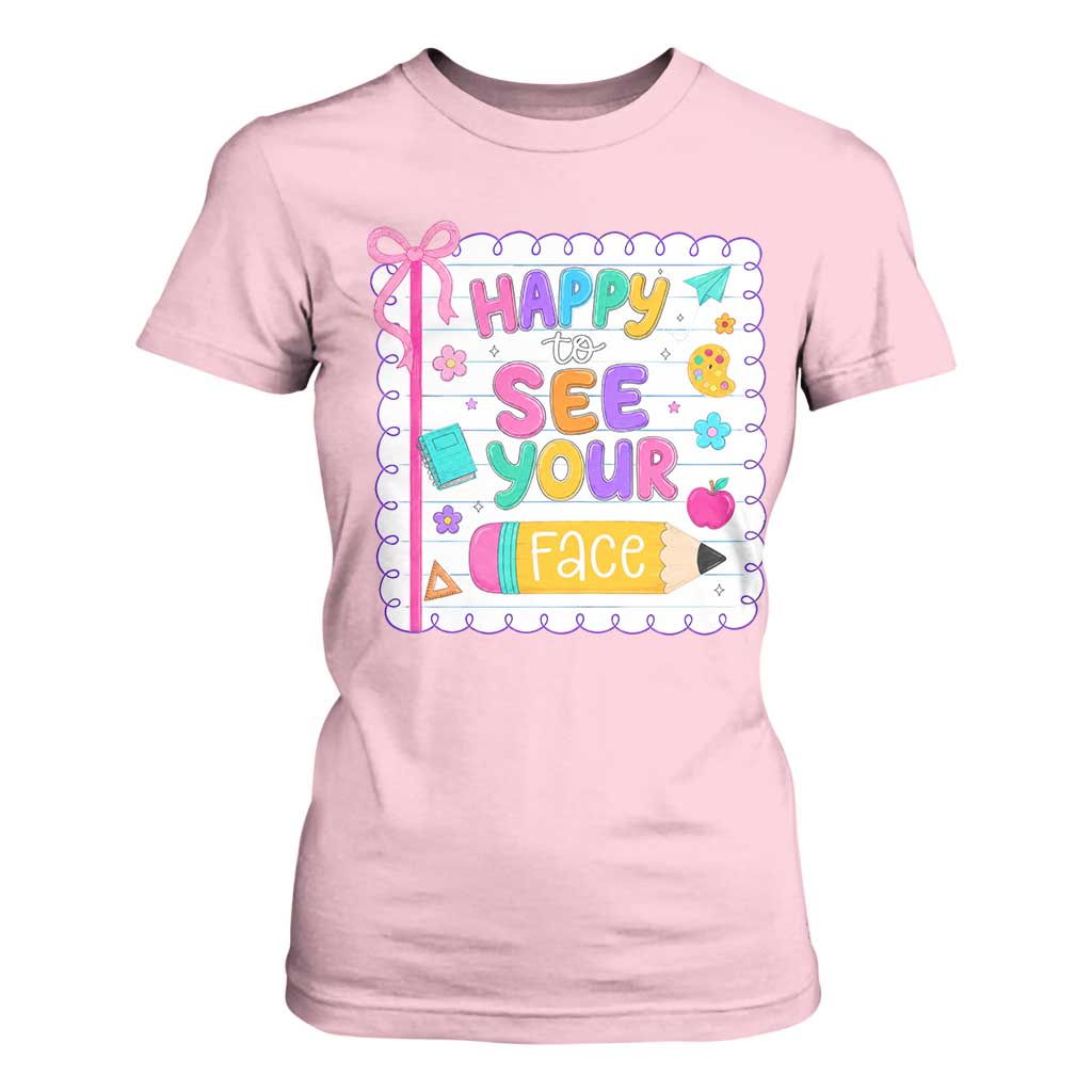 Happy To See Your Face Cute Teacher Back To School Graphic T Shirt For Women TS10 Light Pink Print Your Wear