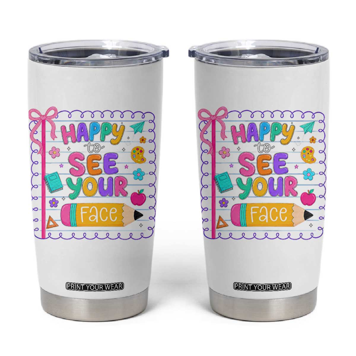 Happy To See Your Face Cute Teacher Back To School Graphic Tumbler Cup TS10 White Print Your Wear