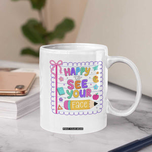 Happy To See Your Face Cute Teacher Back To School Graphic Coffee Mug TS10 Print Your Wear
