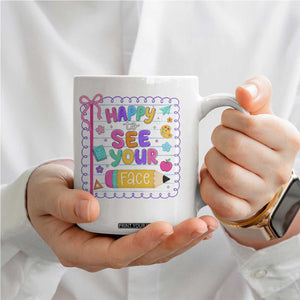 Happy To See Your Face Cute Teacher Back To School Graphic Coffee Mug TS10 Print Your Wear