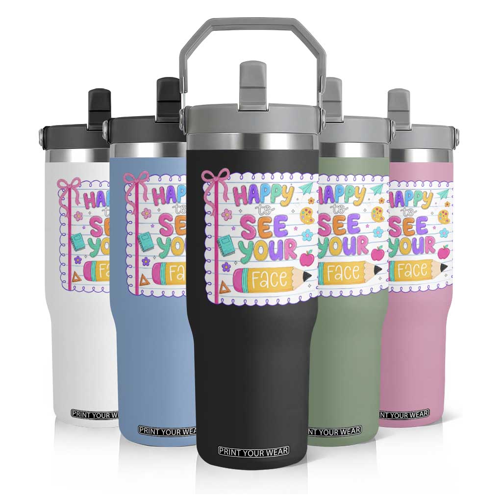 Happy To See Your Face Cute Teacher Back To School Graphic Flip Straw Tumbler TS10 Print Your Wear