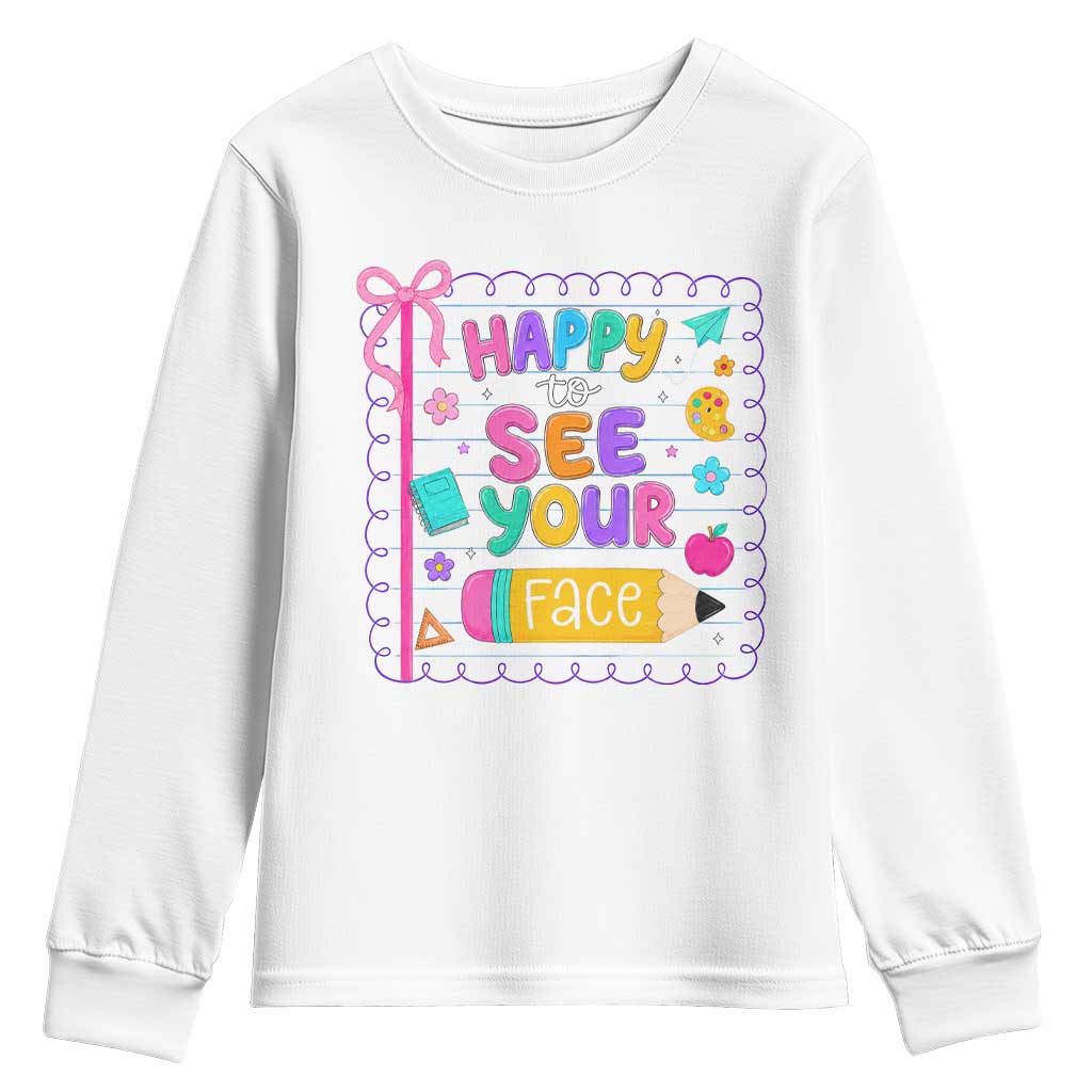 Happy To See Your Face Cute Teacher Back To School Graphic Youth Sweatshirt TS10 White Print Your Wear