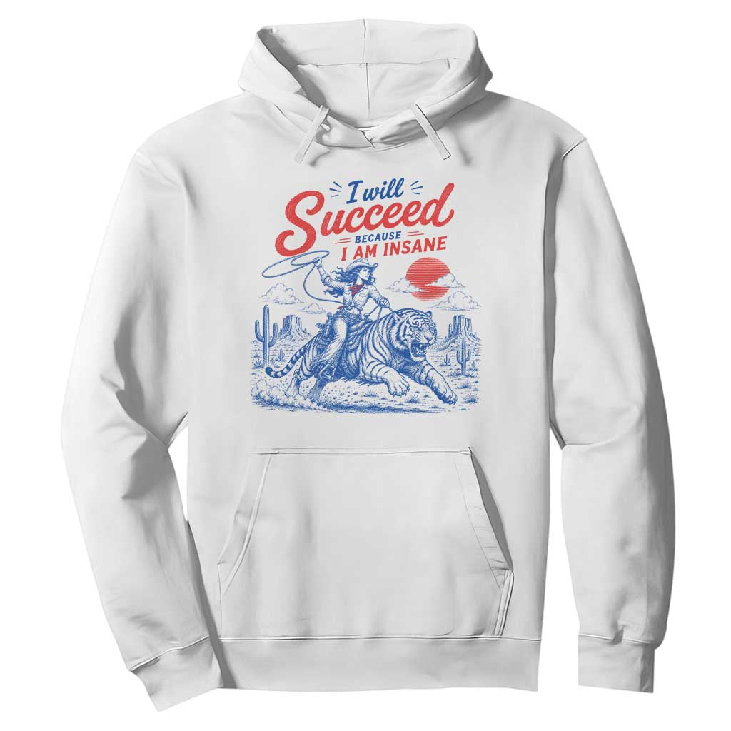I Will Succeed Because I Am Insane Cowgirl Riding Tiger Vintage Graphic Hoodie TS10 White Print Your Wear