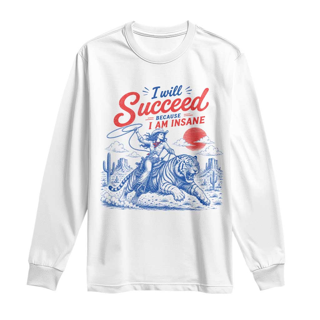 I Will Succeed Because I Am Insane Cowgirl Riding Tiger Vintage Graphic Long Sleeve Shirt TS10 White Print Your Wear