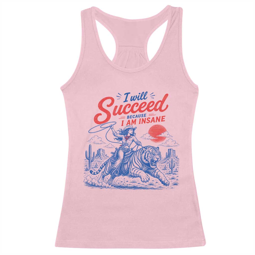 I Will Succeed Because I Am Insane Cowgirl Riding Tiger Vintage Graphic Racerback Tank Top TS10 Light Pink Print Your Wear