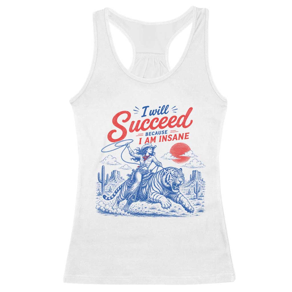 I Will Succeed Because I Am Insane Cowgirl Riding Tiger Vintage Graphic Racerback Tank Top TS10 White Print Your Wear