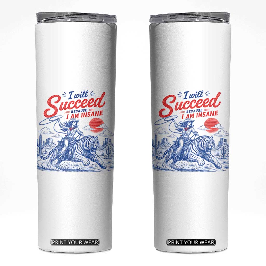 I Will Succeed Because I Am Insane Cowgirl Riding Tiger Vintage Graphic Skinny Tumbler TS10 White Print Your Wear