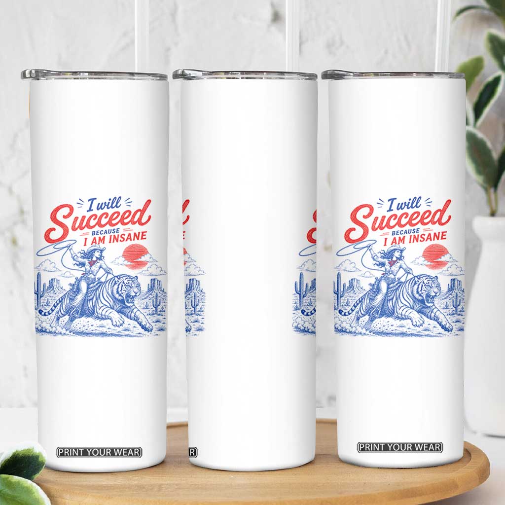 I Will Succeed Because I Am Insane Cowgirl Riding Tiger Vintage Graphic Skinny Tumbler TS10 Print Your Wear