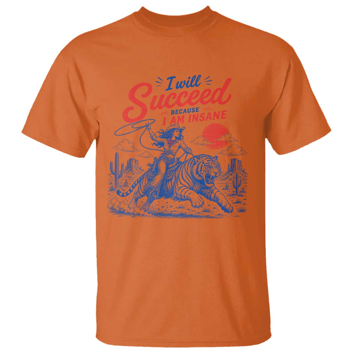 I Will Succeed Because I Am Insane Cowgirl Riding Tiger Vintage Graphic T Shirt TS10 Orange Print Your Wear