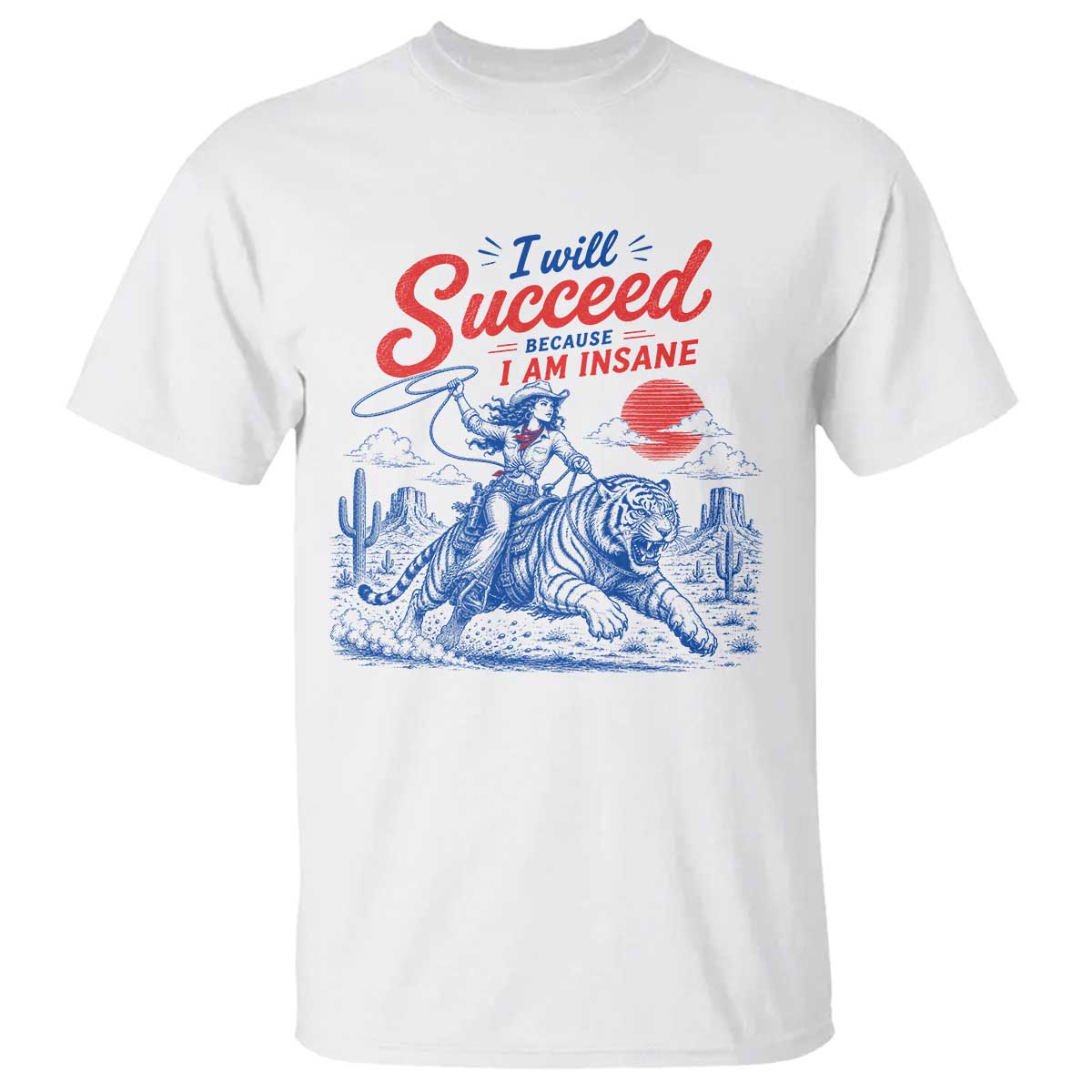 I Will Succeed Because I Am Insane Cowgirl Riding Tiger Vintage Graphic T Shirt TS10 White Print Your Wear
