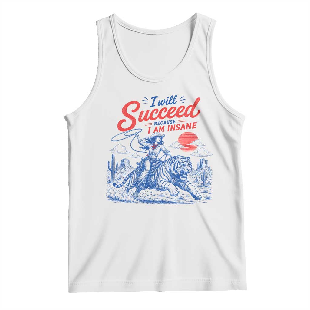 I Will Succeed Because I Am Insane Cowgirl Riding Tiger Vintage Graphic Tank Top TS10 White Print Your Wear