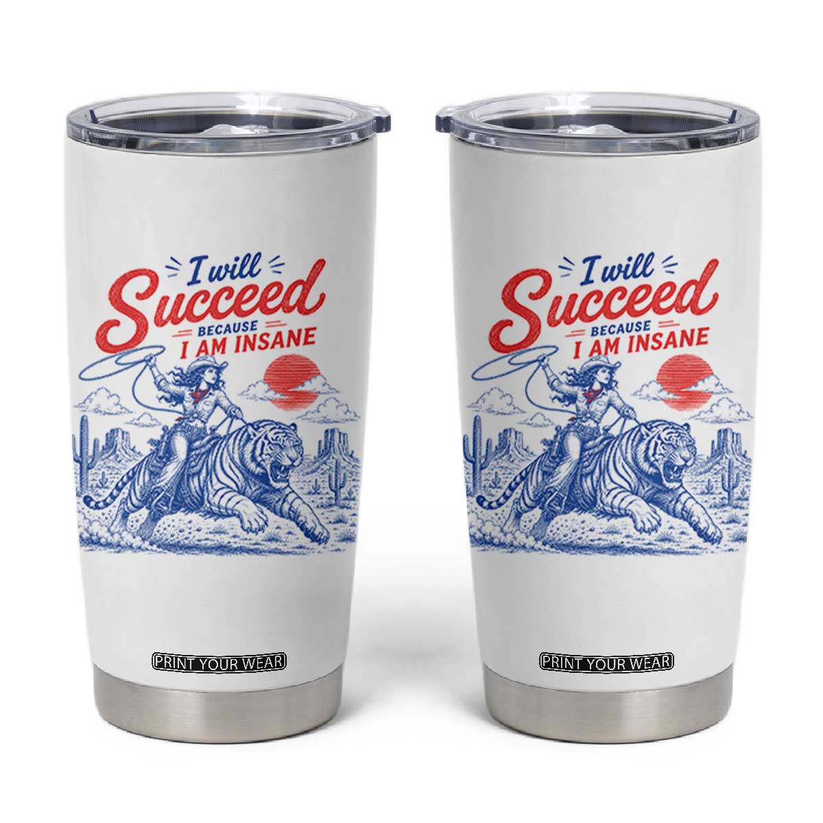 I Will Succeed Because I Am Insane Cowgirl Riding Tiger Vintage Graphic Tumbler Cup TS10 White Print Your Wear