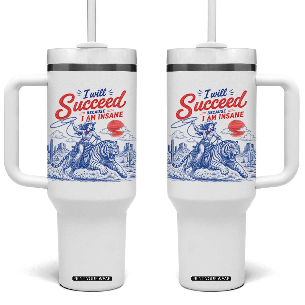 I Will Succeed Because I Am Insane Cowgirl Riding Tiger Vintage Graphic Tumbler With Handle TS10 One Size: 40 oz White Print Your Wear