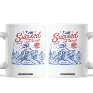 I Will Succeed Because I Am Insane Cowgirl Riding Tiger Vintage Graphic Coffee Mug TS10 White Print Your Wear