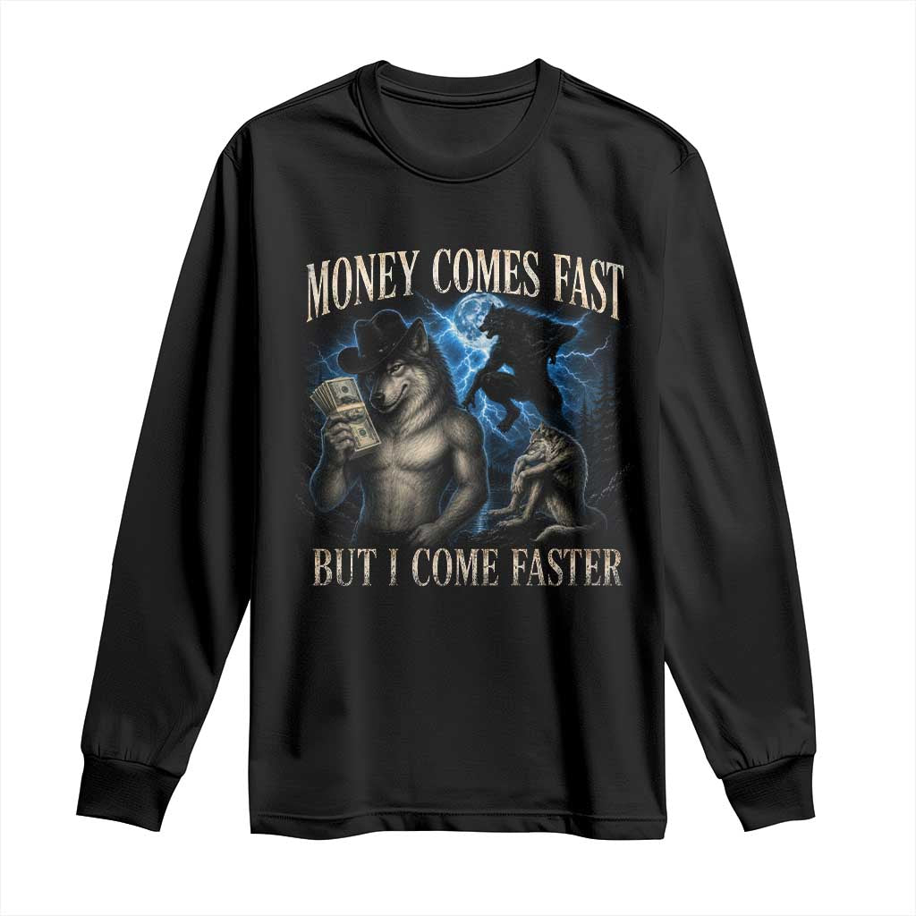 Funny Alpha Wolf Meme Long Sleeve Shirt Vintage Bootleg Graphic Money Comes Fast But I Come Faster TS10 Black Print Your Wear