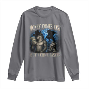 Funny Alpha Wolf Meme Long Sleeve Shirt Vintage Bootleg Graphic Money Comes Fast But I Come Faster TS10 Charcoal Print Your Wear