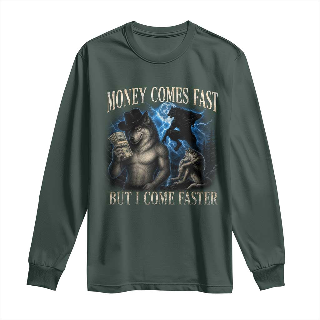 Funny Alpha Wolf Meme Long Sleeve Shirt Vintage Bootleg Graphic Money Comes Fast But I Come Faster TS10 Dark Forest Green Print Your Wear