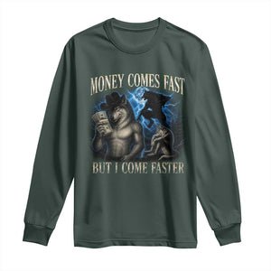 Funny Alpha Wolf Meme Long Sleeve Shirt Vintage Bootleg Graphic Money Comes Fast But I Come Faster TS10 Dark Forest Green Print Your Wear