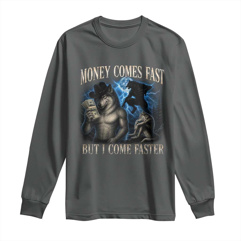 Funny Alpha Wolf Meme Long Sleeve Shirt Vintage Bootleg Graphic Money Comes Fast But I Come Faster TS10 Dark Heather Print Your Wear