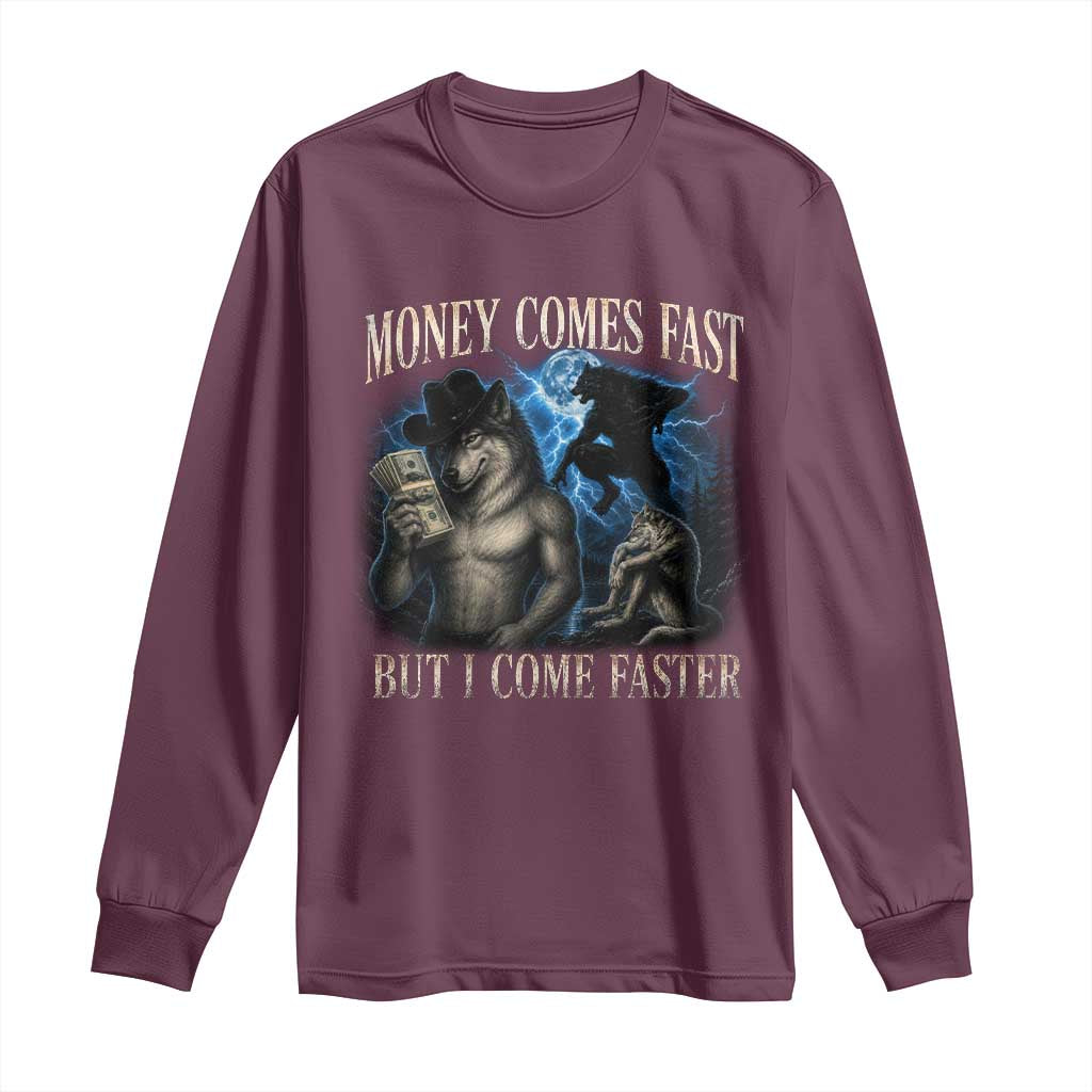 Funny Alpha Wolf Meme Long Sleeve Shirt Vintage Bootleg Graphic Money Comes Fast But I Come Faster TS10 Maroon Print Your Wear
