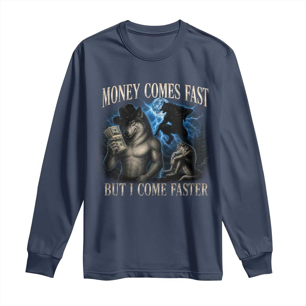 Funny Alpha Wolf Meme Long Sleeve Shirt Vintage Bootleg Graphic Money Comes Fast But I Come Faster TS10 Navy Print Your Wear