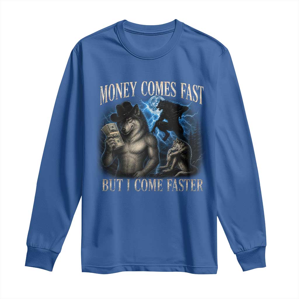 Funny Alpha Wolf Meme Long Sleeve Shirt Vintage Bootleg Graphic Money Comes Fast But I Come Faster TS10 Royal Blue Print Your Wear