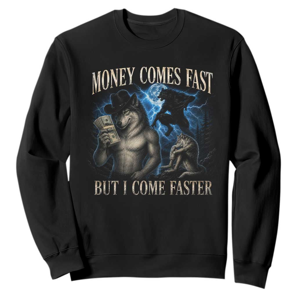 Funny Alpha Wolf Meme Sweatshirt Vintage Bootleg Graphic Money Comes Fast But I Come Faster TS10 Black Print Your Wear