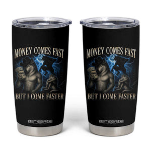 Funny Alpha Wolf Meme Tumbler Cup Vintage Bootleg Graphic Money Comes Fast But I Come Faster TS10 Black Print Your Wear