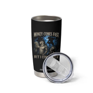 Funny Alpha Wolf Meme Tumbler Cup Vintage Bootleg Graphic Money Comes Fast But I Come Faster TS10 Print Your Wear