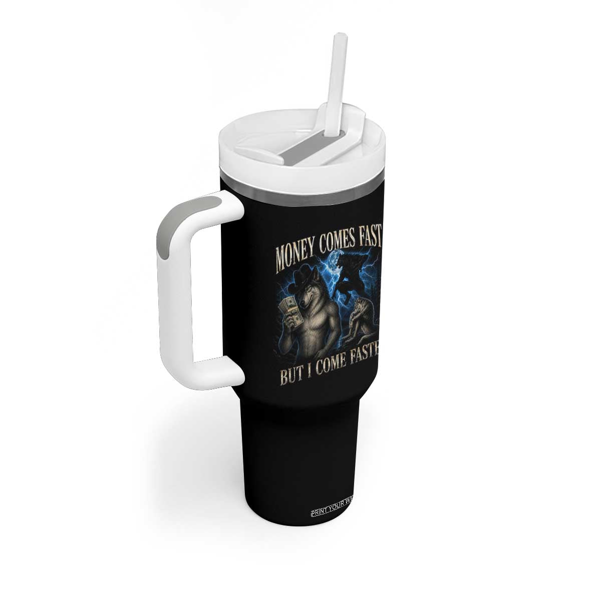 Funny Alpha Wolf Meme Tumbler With Handle Vintage Bootleg Graphic Money Comes Fast But I Come Faster TS10 Print Your Wear