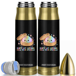 Dont Let Anyone Dull Your Sparkle Cute Rainbow Dumpling Squishy Graphic Bullet Tumbler TS10 Black Print Your Wear
