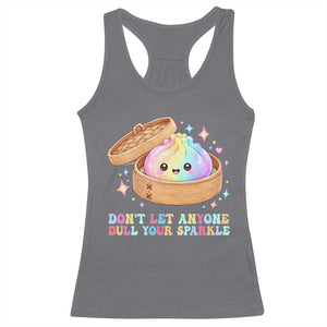 Dont Let Anyone Dull Your Sparkle Cute Rainbow Dumpling Squishy Graphic Racerback Tank Top TS10 Charcoal Print Your Wear