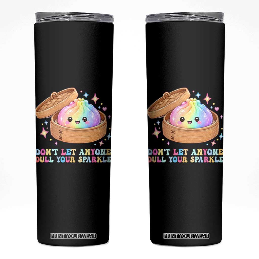 Dont Let Anyone Dull Your Sparkle Cute Rainbow Dumpling Squishy Graphic Skinny Tumbler TS10 Black Print Your Wear