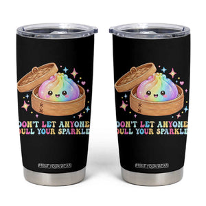 Dont Let Anyone Dull Your Sparkle Cute Rainbow Dumpling Squishy Graphic Tumbler Cup