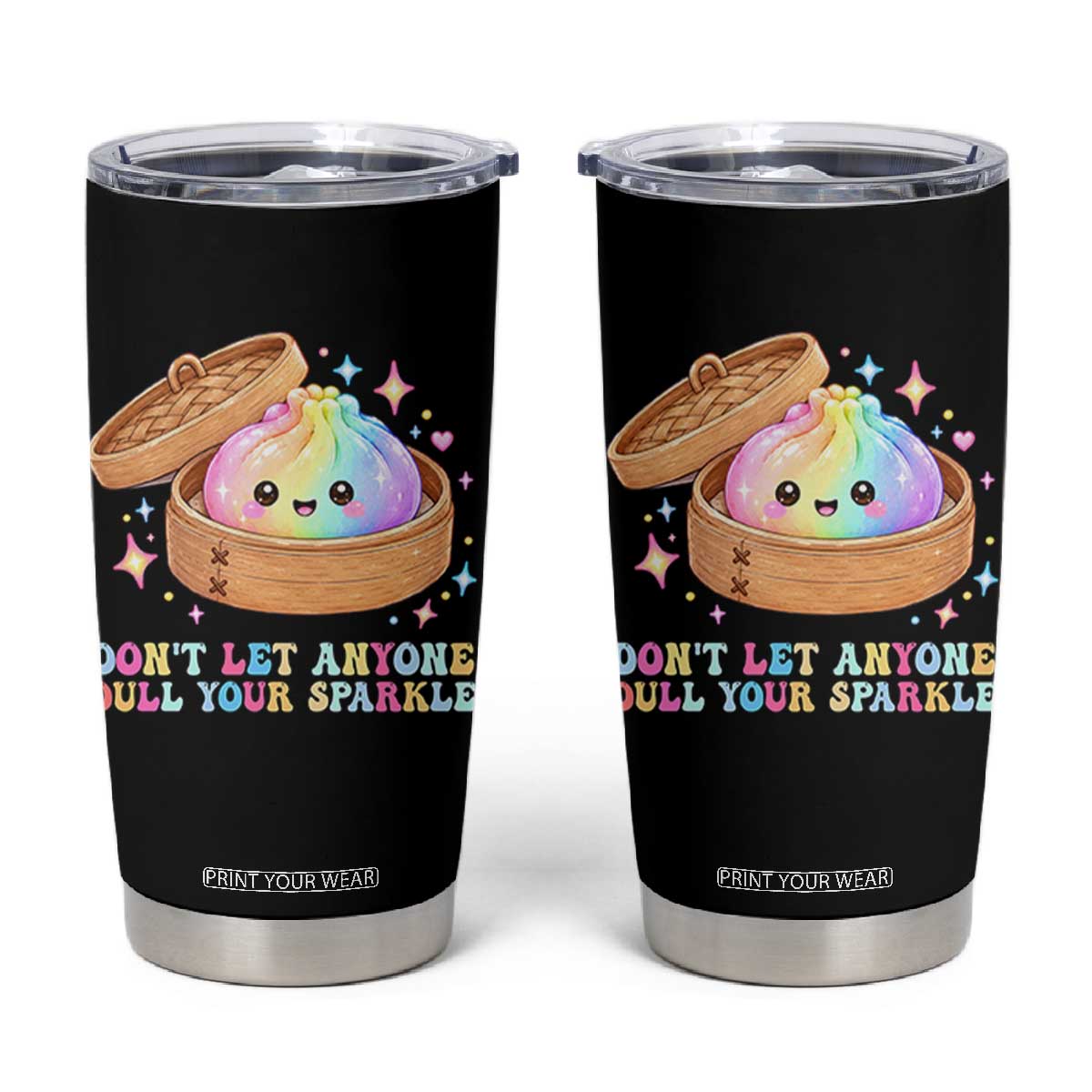 Dont Let Anyone Dull Your Sparkle Cute Rainbow Dumpling Squishy Graphic Tumbler Cup TS10 Black Print Your Wear