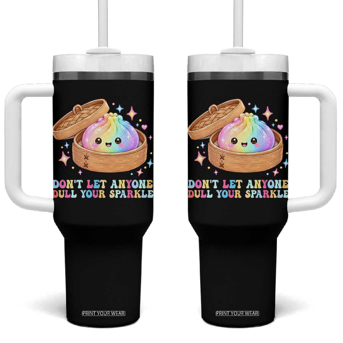 Dont Let Anyone Dull Your Sparkle Cute Rainbow Dumpling Squishy Graphic Tumbler With Handle TS10 One Size: 40 oz Black Print Your Wear